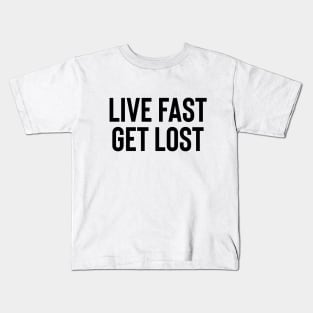 Live Fast Get Lost - Black Ink Kids T-Shirt